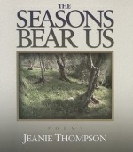 The Seasons Bear Us: Poems - Jeanie Thompson