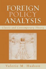 Foreign Policy Analysis: Classic and Contemporary Theory - Valerie M. Hudson