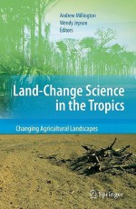 Land Change Science in the Tropics: Changing Agricultural Landscapes - Andrew Millington