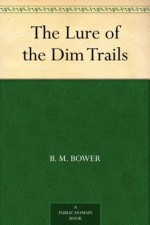 The Lure of the Dim Trails - B.M. Bower