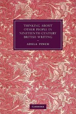 Thinking about Other People in Nineteenth-Century British Writing - Adela Pinch