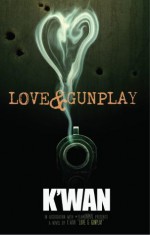 Love & Gunplay: A Novelette - K'wan