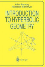 Introduction to Hyperbolic Geometry - Arlan Ramsay, Robert D. Richtmyer