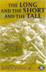 The Long and the Short and the Tall: Marines in Combat on Guam and Iwo Jima (Classics of War) - Alvin M. Josephy Jr.