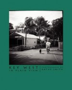 Key West in Plain View: Photographs by Kathy Smith - Kathy Smith