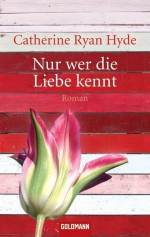 Nur wer die Liebe kennt - Catherine Ryan Hyde, Claus Varrelmann