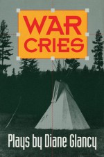 War Cries - Diane Glancy, Kimberly M. Blaeser, Kimberly Blaeser