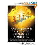 Say Goodbye to Chaos - Organize Your Life: This Ultimate Guide of Organizing Tips will Teach You How to Get Organized and How to Stay Organized - Edward V. Lewis