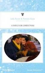 Mills & Boon : A Wife For Christmas - Judy Bauer, Pamela Kaye