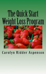 The Quick Start Weight Loss Program - Carolyn Ridder Aspenson