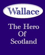 Wallace The Hero of Scotland - James Paterson