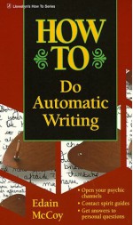 How to Do Automatic Writing (Llewellyn's How to) - Edain McCoy