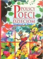 Polscy Poeci Dzieciom - Maria Konopnicka, Julian Tuwim, Jan Brzechwa, Wanda Chotomska, Danuta Wawilow, Aleksander Jachowicz, Ewa Szelburg-Zarembina, Janina Porazińska