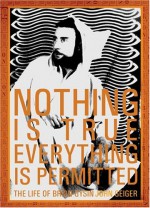 Nothing Is True - Everything Is Permitted: The Life of Brion Gysin - John Geiger