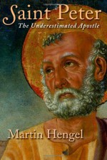 Saint Peter: The Underestimated Apostle - Martin Hengel, Thomas Trapp