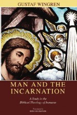 Man and the Incarnation: A Study in the Biblical Theology of Irenaeus - Gustaf Wingren