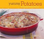 Yummy Potatoes: 65 Downright Delicious Recipes - Marlena Spieler, Sheri Giblin
