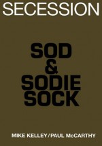 Mike Kelley/Paul McCarthy: Sod & Sodie Sock - Mike Kelley, Paul McCarthy