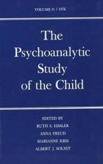 The Psychoanalytic Study of the Child: Volume 31 - Ruth S. Eissler, Ruth S. Eissler, Albert J. Solnit, Anna Freud