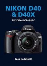 Nikon D40 & D40 X (Pip Expanded Guide) - Ross Hoddinott