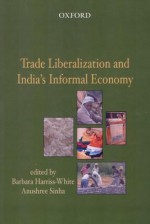 Trade Liberalization and India's Informal Economy - Barbara Harriss-White