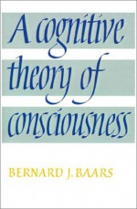 A Cognitive Theory Of Consciousness - Bernard J. Baars