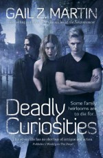 Deadly Curiosities - Gail Z. Martin