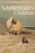 Scheherazade's Children: Global Encounters with the Arabian Nights - Philip F. Kennedy, Marina Warner