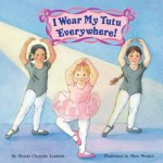 I Wear My Tutu Everywhere! - Wendy Cheyette Lewison, Mary Morgan