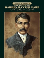 The Death of Warren Baxter Earp: A Closer Look - Michael M. Hickey