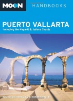 Moon Puerto Vallarta: Including the Nayarit and Jalisco Coasts - Bruce Whipperman, Robin Noelle