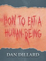 How To Eat A Human Being - Dan Dillard