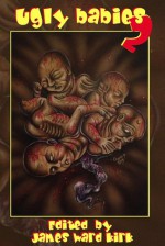 Ugly Babies 2 - James Ward Kirk, Patricia Anabel, Greg McWhorter