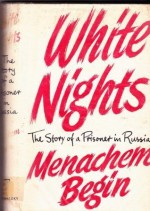 White nights: The story of a prisoner in Russia - Menachem Begin