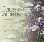 The Secrets of Wildflowers: A Delightful Feast of Little-Known Facts, Folklore, and History - Jack Sanders