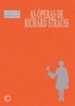 As Operas De Richard Strauss - Lauro Machado Coelho