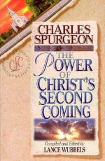 The Power of Christ's Second Coming - Charles H. Spurgeon, Lance Wubbels