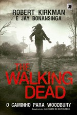 The Walking Dead: O Caminho para Woodbury - Robert Kirkman, Jay Bonansinga, Joana Faro