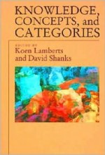 Knowledge, Concepts, and Categories - Koen Lamberts, David Shanks