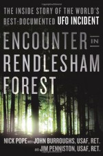 Encounter in Rendlesham Forest: The Inside Story of the World's Best-Documented UFO Incident - Nick Pope, Jim Penniston, John Burroughs, USAF, Ret.