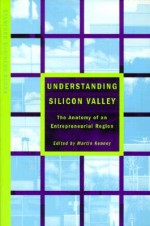 Understanding Silicon Valley: The Anatomy of an Entrepreneurial Region - Martin Kenney