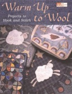 Warm Up to Wool: Projects to Hook and Stitch (That Patchwork Place) - Karen Costello Soltys