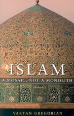 Islam: A Mosaic, Not a Monolith - Vartan Gregorian