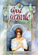 Good Griselle - Jane Yolen, David Christiana