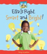 Ella Is Right, Smart and Bright! - Tracy Kompelien