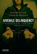 Juvenile Delinquency: Causes and Control - Robert Agnew, Timothy Brezina