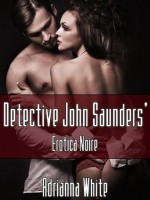 Detective John Saunders' Erotica Noire - Adrianna White