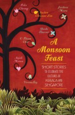 A Monsoon Feast - Verena Tay, Suchen Christine Lim, Shashi Thraroor, Felix Cheong, Jaishree Misra, O. Thiam Chin, Anjali Menon