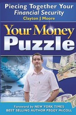 Your Money Puzzle: Piecing Together Your Financial Security - Clayton J Moore, Peggy McColl