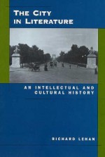 The City in Literature: An Intellectual and Cultural History - Richard Lehan